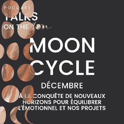 #MoonCycle Décembre - À la Conquête de Nouveaux Horizons pour équilibrer l’émotionnel et nos projets