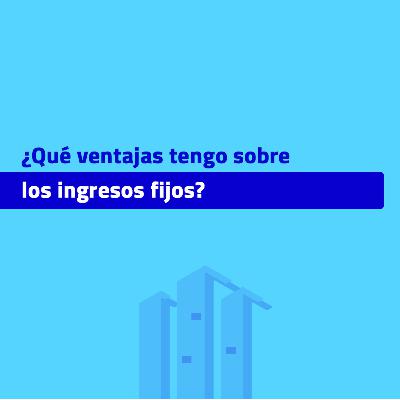 [NUGGETÓN] ¿QUE VENTAJAS TENGO SOBRE LOS INGRESOS FIJOS?