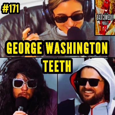 George Washington Teeth - Bad Comedy! Podcast | Normal Ep 171