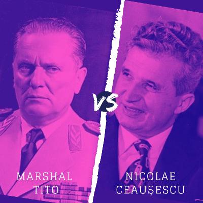 Marshal Tito vs. Nicolae Ceausescu Marshal Tito vs. Nicolae Ceausescu