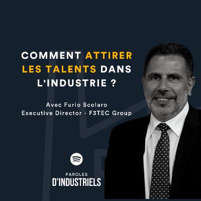 Comment attirer les talents dans l'industrie ? Avec Furio Scolaro, Executive Director chez F3TEC
