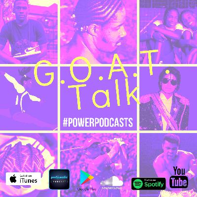 Episode 114: G.O.A.T. Talk