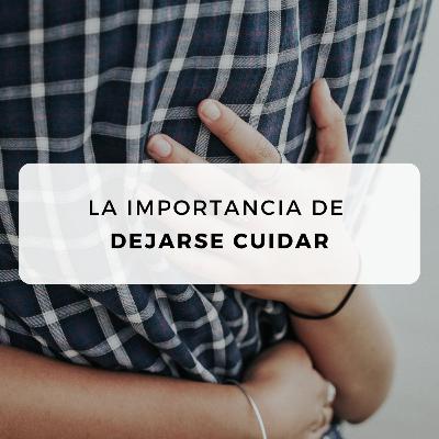 #29 La importancia de dejarse cuidar #29 La importancia de dejarse cuidar
