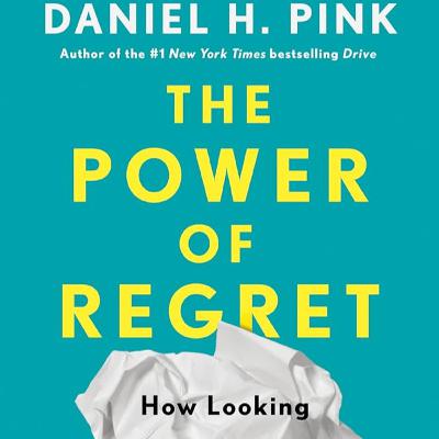 Power Of Regret - Daniel Pink Power Of Regret - Daniel Pink