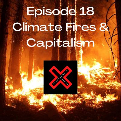 #18: Climate Fires & Capitalism