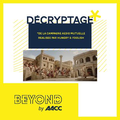 Beyond #28 - Décryptage de la campagne Aésio Mutuelle réalisée par Hungry & Foolish Beyond #28 - Décryptage de la campagne Aésio Mutuelle réalisée par Hungry & Foolish