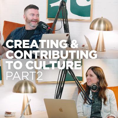 Creating & Contributing to Culture - Pt 2 Creating & Contributing to Culture - Pt 2