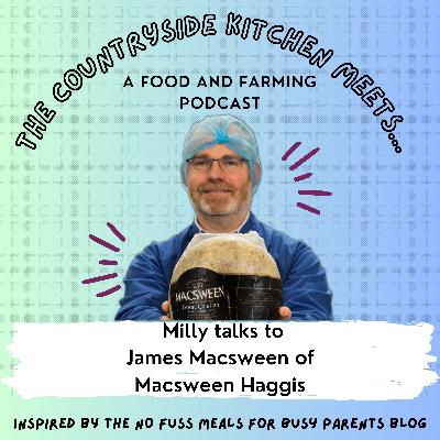 The Countryside Kitchen meets James Macsween of Macsween Haggis