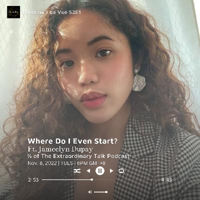 S2E1: Where Do I Even Start? Ft. Jameelyn Dupay