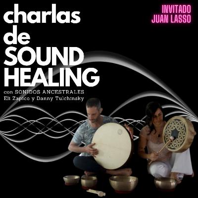 Charlas de Soundhealing Episodio 6 La voz y los Mantras para Volar y Viajar con Juan Laso