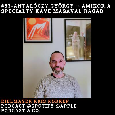 Antalóczy György – Amikor a specialty kávé magával ragad