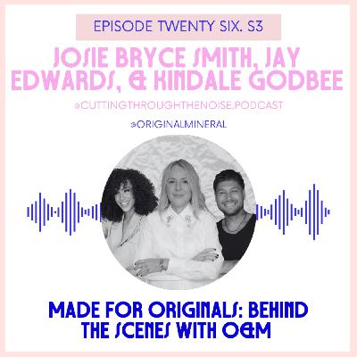 Episode Twenty Six. S3: Made for Originals: Behind the Scenes with O&M Episode Twenty Six. S3: Made for Originals: Behind the Scenes with O&M