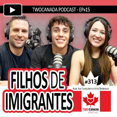 Filhos de IMIGRANTES - VALEU a PENA? DESAFIOS, Curiosidades, Estudos, Vida Social e+ Canadá, Imigração, PodCast #313