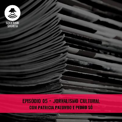 Sociedade Secreta | Jornalismo Cultural com Patricia Palumbo e Pedro Só (episódio 05)
