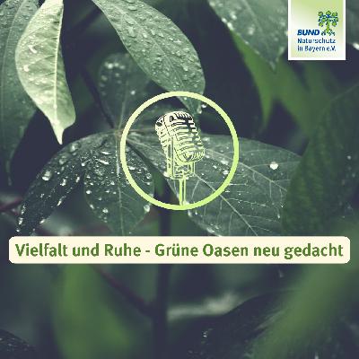 Teil 3:  Vielfalt und Ruhe – Grüne Oasen neu gedacht
