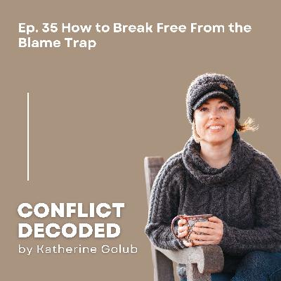 How to Break Free From the Blame Trap