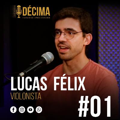 DPC #01 | Lucas Félix (Violonista Clássico) - Décima Podcast