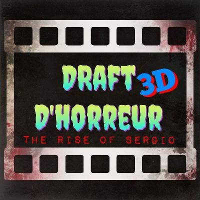 Ep. 102 - Draft d'Horreur 3D: The Rise of Sergio
