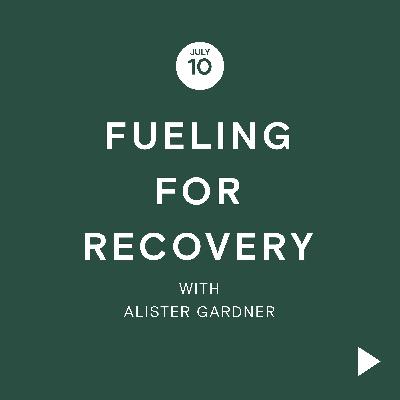 Fuel for Thought Series: Fueling For Recovery with Alister Gardner Fuel for Thought Series: Fueling For Recovery with Alister Gardner