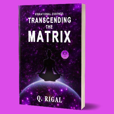 VIBRATIONAL ESSENCE: Transcending The Matrix