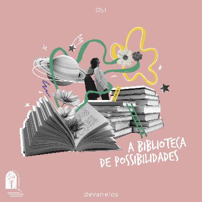 EP 51 | A biblioteca de possibilidades - com Natalia Fineschi EP 51 | A biblioteca de possibilidades - com Natalia Fineschi