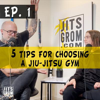 Ep. 1: 5 Tips For Choosing a Jiu-Jitsu Gym