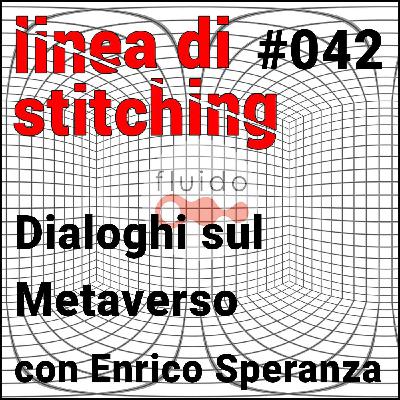 Ep. 42 - Dialoghi sul Metaverso con Enrico Speranza