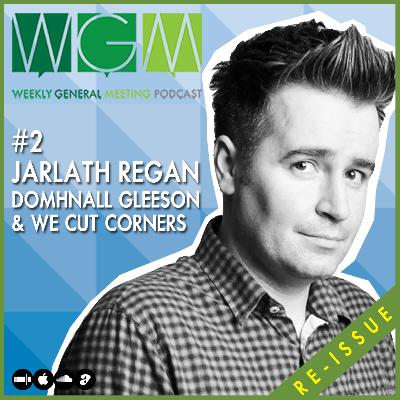 Ep. 2 (Re-Issue) Domhnall Gleeson, Jarlath Regan & We Cut Corners