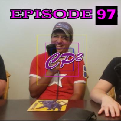 CP² Podcast - Episode 97 (WE ALMOST GOT SHOT