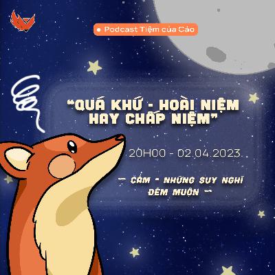 CẢM #1: “QUÁ KHỨ - HOÀI NIỆM HAY CHẤP NIỆM”