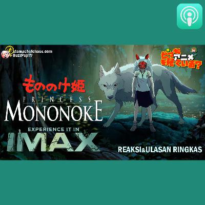 PRINCESS MONONOKE IMAX - REAKSI/ULASAN RINGKAS #SEMBANGANIME 84