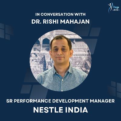 Dr. Rishi Mahajan - Sr Performance Development Manager - Nestle India