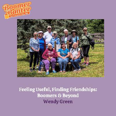 Feeling Useful, Finding Friendships: Boomers & Beyond Feeling Useful, Finding Friendships: Boomers & Beyond