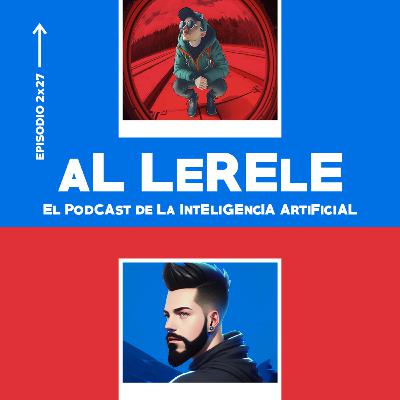 EL PODCAST DE LA INTELIGENCIA ARTIFICIAL | Al Lerele 2x27