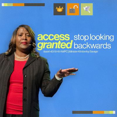 October 5, 2025- Minister Kimberley Savage- ACCESS GRANTED: Stop Looking Backwards
