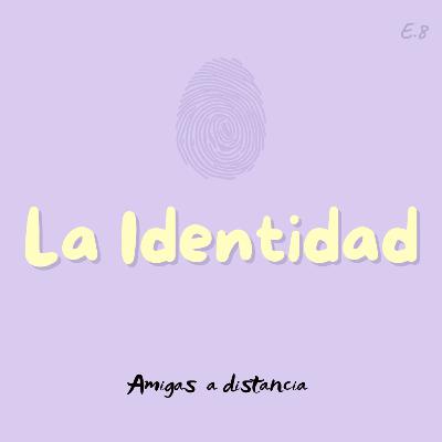 La identidad - Amigas a distancia podcast