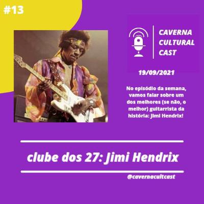 Caverna Cultural #019: Especial Clube dos 27: Jimi Hendrix Caverna Cultural #019: Especial Clube dos 27: Jimi Hendrix
