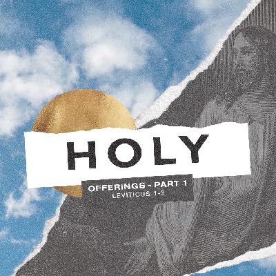 HOLY Part 1: Offerings Part 1