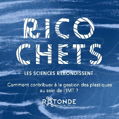 Ricochets #13 : Comment contribuer à la gestion des plastiques au sein de l’IMT ?