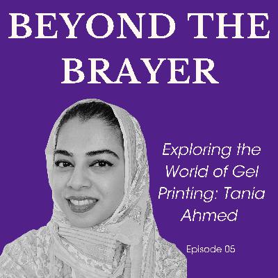 Exploring the World of Gel Printing: Tania Ahmed (Episode 05)