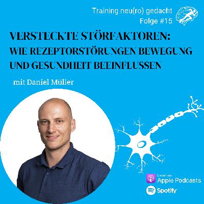 #15: Versteckte Störfaktoren: Wie Rezeptorstörungen Bewegung und Gesundheit beeinflussen mit Daniel Müller #15: Versteckte Störfaktoren: Wie Rezeptorstörungen Bewegung und Gesundheit beeinflussen mit Daniel Müller