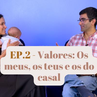 EP. 2 - Valores: Os meus, os teus e os do casal