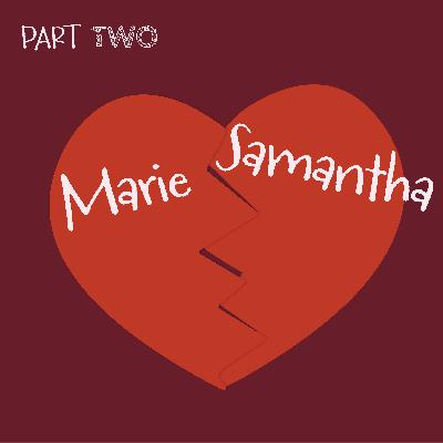 Samantha & Marie [Part 2 of 2]: Will Samantha Walk Away Forever?
