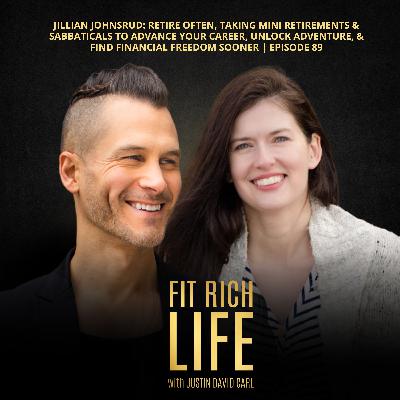 Jillian Johnsrud: Retire Often, Taking Mini Retirements & Sabbaticals To Advance Your Career, Unlock Adventure, & Find Financial Freedom Sooner | Episode 89