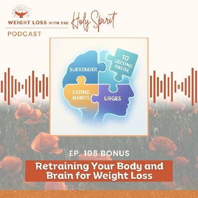 Retrain Your Body and Brain for Weight Loss (Bonus)