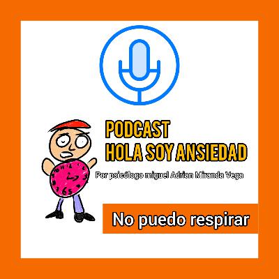 Hola soy ansiedad | me ahogo | capitulo 9 psicólogo miguel Adrian Miranda Vega