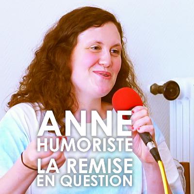 6 - Anne Dupin (Humoriste - LA REMISE EN QUESTION)