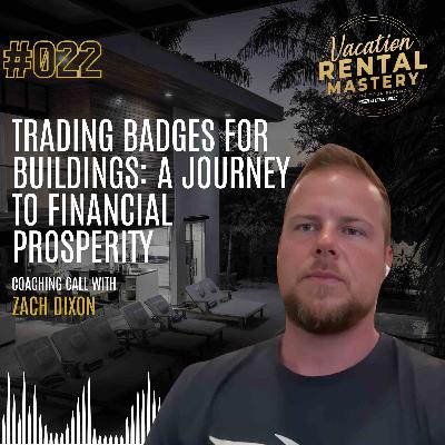 Trading Badges for Buildings: A Journey to Financial Prosperity with Zach Dixon | Vacation Rental Mastery Ep.22 Trading Badges for Buildings: A Journey to Financial Prosperity with Zach Dixon | Vacation Rental Mastery Ep.22