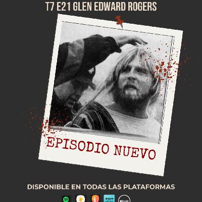 T7 E21 Glen Edward Rogers - Episodio exclusivo para mecenas