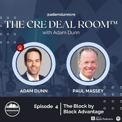 The CRE Deal Room™ with Adam Dunn Episode 4: Paul Massey "The Block by Block Advantage"